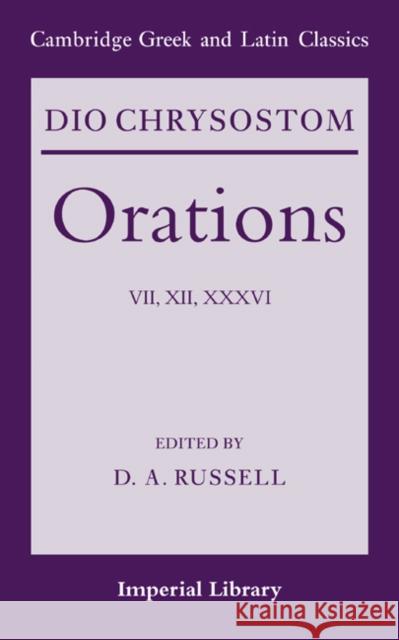 Dio Chrysostom Orations: 7, 12 and 36 Dio                                      Chrysostom Dio D. A. Russell 9780521376969 Cambridge University Press