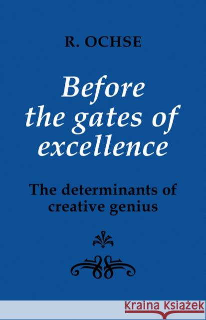 Before the Gates of Excellence: The Determinants of Creative Genius Ochse, R. A. 9780521376990 Cambridge University Press