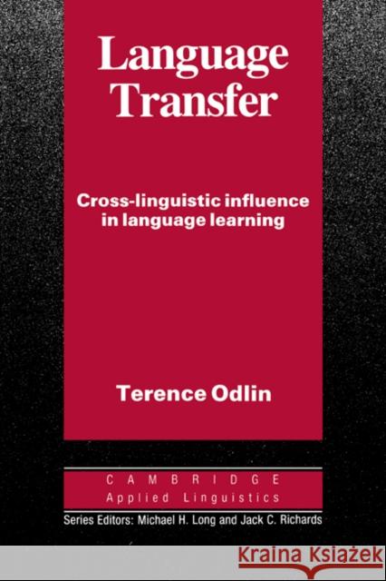 Language Transfer : Cross-Linguistic Influence in Language Learning Terence Odlin Michael H. Long Jack C. Richards 9780521378093 Cambridge University Press