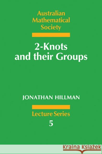 2-Knots and Their Groups Hillman, Jonathan 9780521378123