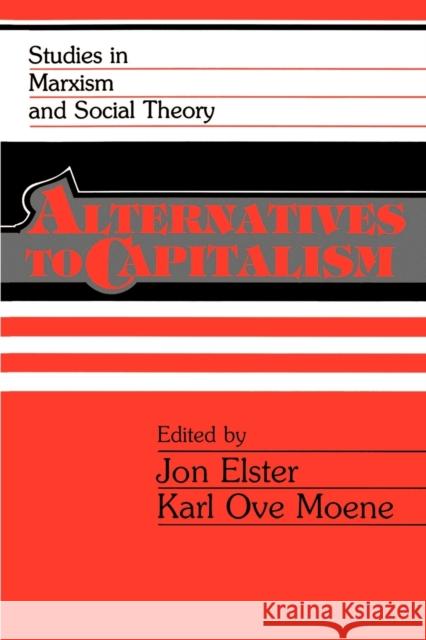 Alternatives to Capitalism Jon Elster Karl Ove Moene 9780521378154 Cambridge University Press