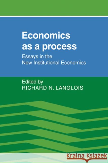 Economics as a Process: Essays in the New Institutional Economics Langlois, Richard 9780521378598 Cambridge University Press