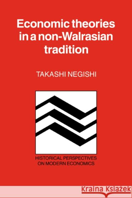 Economic Theories in a Non-Walrasian Tradition Takashi Negishi J. S. Sjan Salomonn Cramer Craufurd Goodwin 9780521378604 Cambridge University Press