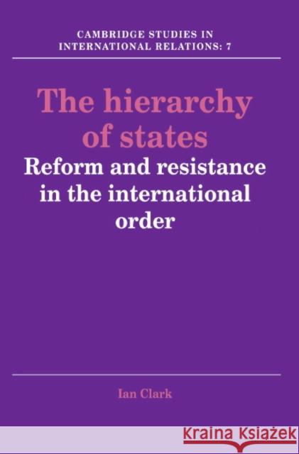 The Hierarchy of States: Reform and Resistance in the International Order Clark, Ian 9780521378611 Cambridge University Press