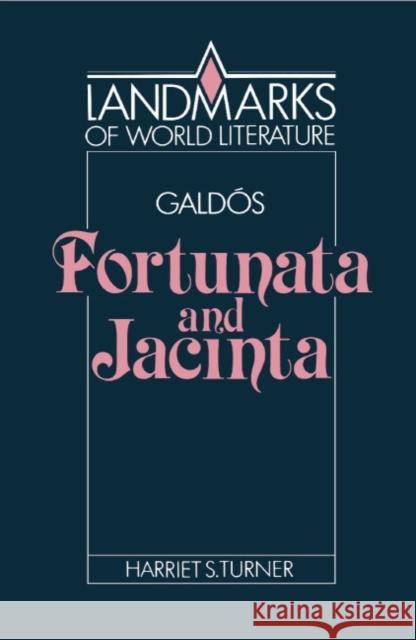 Galdós: Fortunata and Jacinta Turner, Harriet S. 9780521378680 Cambridge University Press