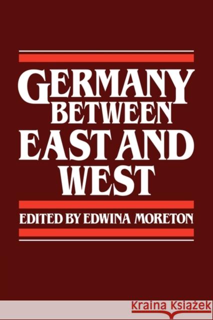 Germany Between East and West Moreton, Edwina 9780521378918 Cambridge University Press