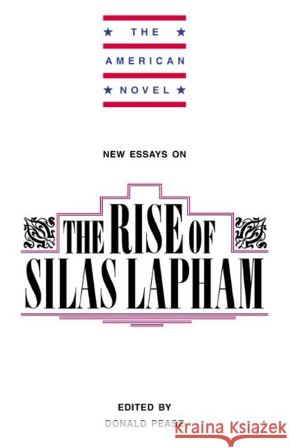 New Essays on the Rise of Silas Lapham Pease, Donald E. 9780521378987 Cambridge University Press