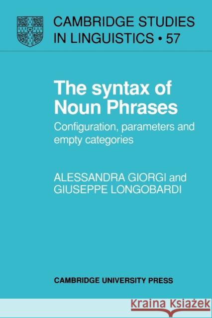 The Syntax of Noun Phrases: Configuration, Parameters and Empty Categories Giorgi, Alessandra 9780521379021 Cambridge University Press