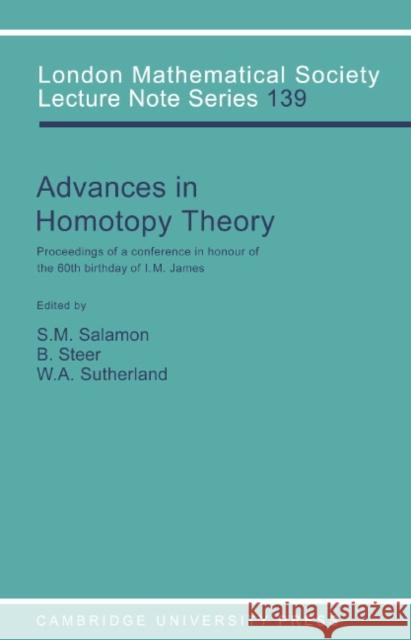 Advances in Homotopy Theory: Papers in Honour of I M James, Cortona 1988 Salamon, S. 9780521379076 Cambridge University Press