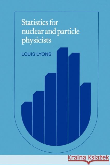 Statistics for Nuclear and Particle Physicists Louis Lyons 9780521379342