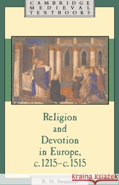 Religion and Devotion in Europe, C.1215- C.1515 Swanson, Robert N. 9780521379502 Cambridge University Press