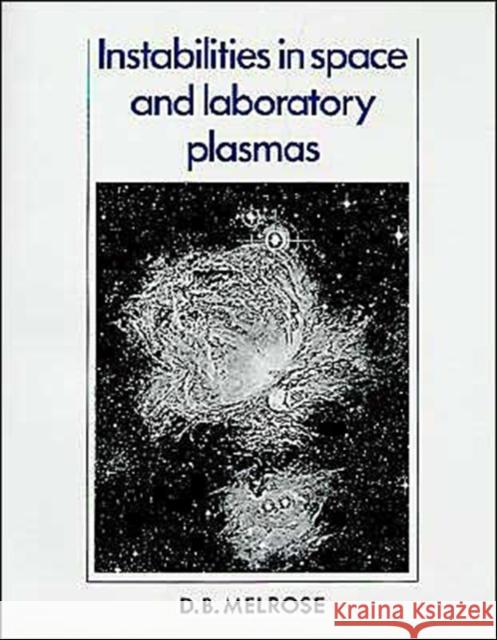 Instabilities in Space and Laboratory Plasmas D. B. Melrose 9780521379625 Cambridge University Press