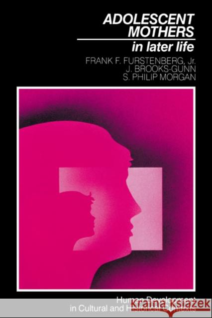 Adolescent Mothers in Later Life Frank F., Jr. Furstenberg Jeanne Brooks-Gunn J. Brooks-Gunn 9780521379687 Cambridge University Press