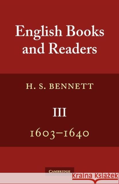 English Books and Readers 1603-1640: Being a Study in the History of the Book Trade in the Reigns of James I and Charles I Bennett, H. S. 9780521379908 Cambridge University Press