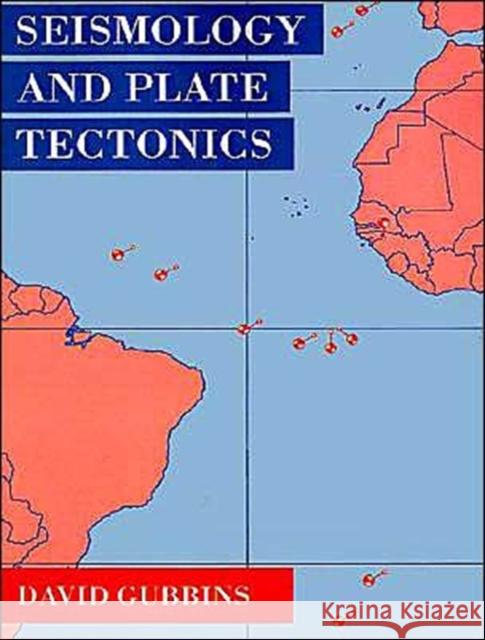 Seismology and Plate Tectonics David Gubbins 9780521379953 Cambridge University Press