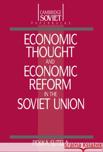 Economic Thought and Economic Reform in the Soviet Union Pekka Sutela 9780521380201 Cambridge University Press