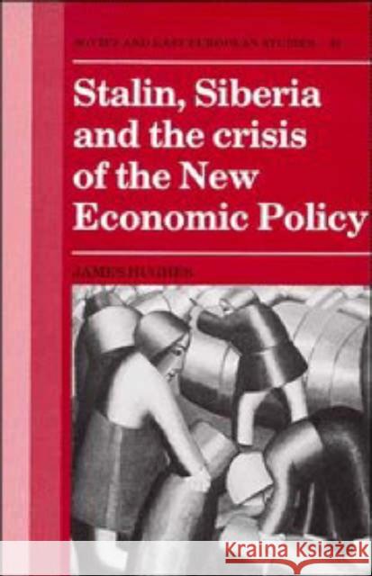 Stalin, Siberia and the Crisis of the New Economic Policy James Hughes 9780521380393 CAMBRIDGE UNIVERSITY PRESS