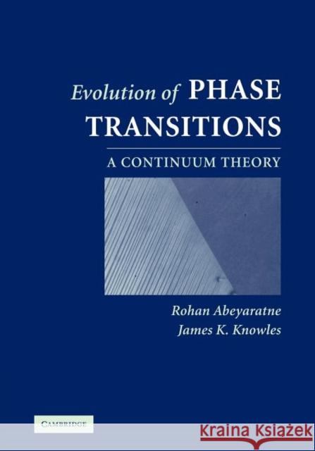 Evolution of Phase Transitions: A Continuum Theory Abeyaratne, Rohan 9780521380515 Cambridge University Press