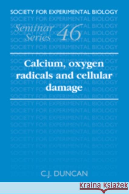 Calcium, Oxygen Radicals and Cellular Damage C. J. Duncan (University of Liverpool) 9780521380683 Cambridge University Press