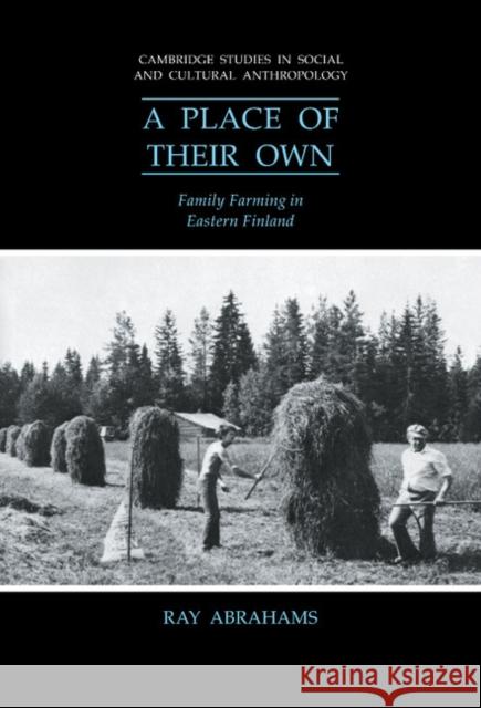 A Place of their Own: Family Farming in Eastern Finland Ray Abrahams (University of Cambridge) 9780521381000 Cambridge University Press