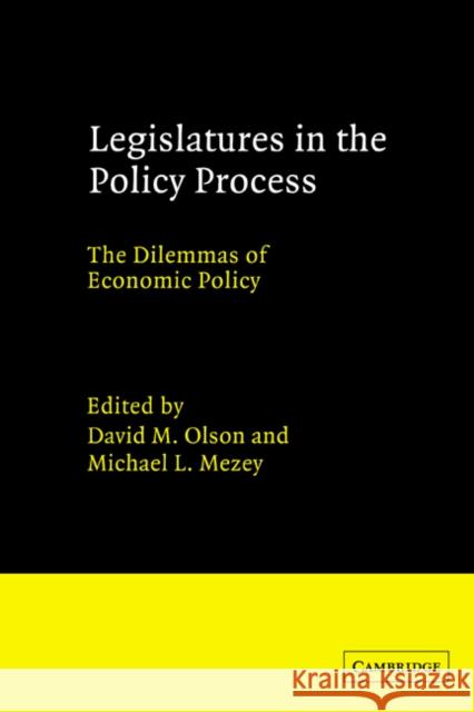 Legislatures in the Policy Process: The Dilemmas of Economic Policy Olson, David M. 9780521381031 Cambridge University Press