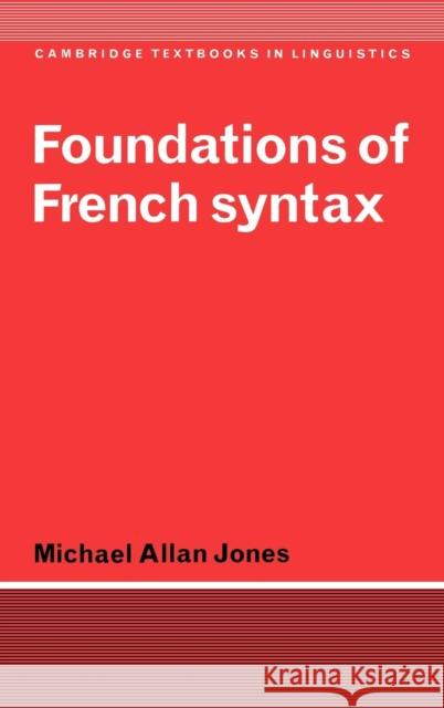 Foundations of French Syntax Michael Allan Jones 9780521381048 Cambridge University Press