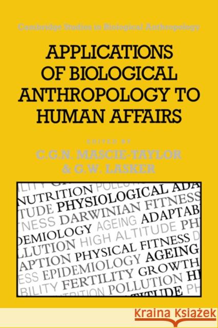 Applications of Biological Anthropology to Human Affairs C. G. Nicholas Mascie-Taylor G. W. Lasker Gabriel W. Lasker 9780521381123 Cambridge University Press