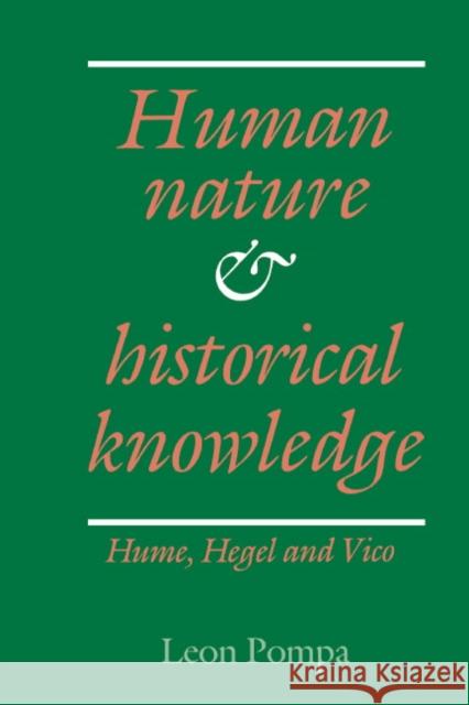 Human Nature and Historical Knowledge: Hume, Hegel and Vico Pompa, Leon 9780521381376