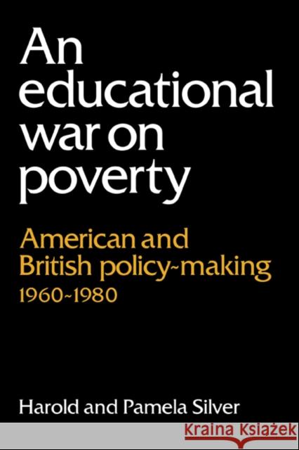 An Educational War on Poverty: American and British Policy-Making 1960-1980 Silver, Harold 9780521381499