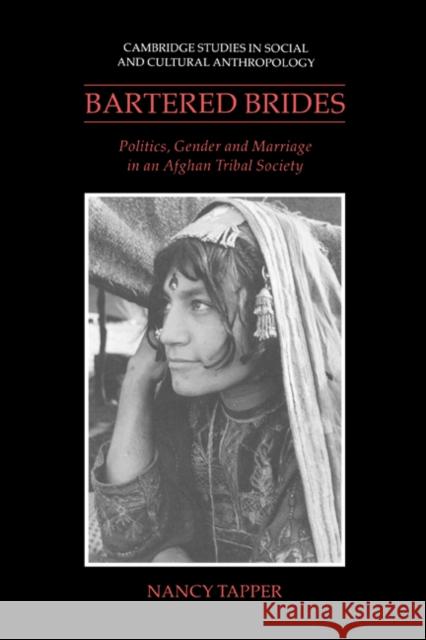 Bartered Brides: Politics, Gender and Marriage in an Afghan Tribal Society Tapper, Nancy 9780521381581 Cambridge University Press
