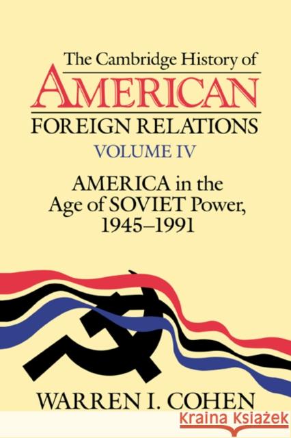 The Cambridge History of American Foreign Relations, Vol. IV Cohen, Warren I. 9780521381932 Cambridge University Press
