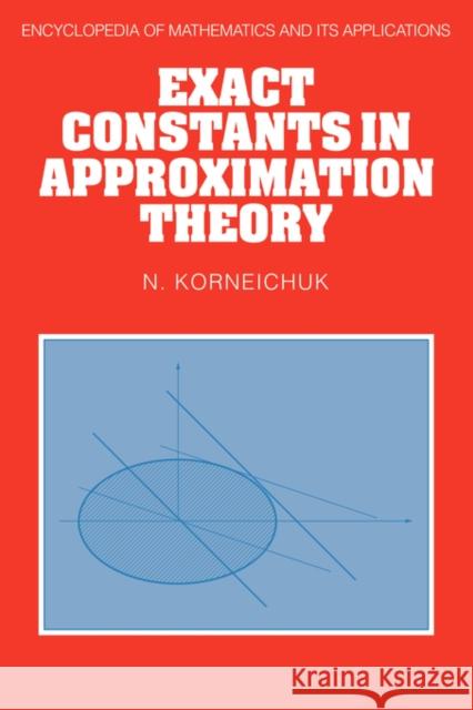 Exact Constants in Approximation Theory Nikolai Pavlovich Korneichuk N. Korneichuk K. Ivanov 9780521382342