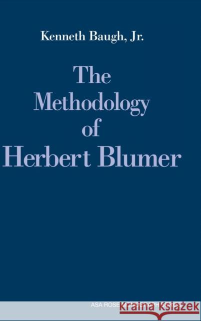 The Methodology of Herbert Blumer Kenneth Baugh, Jr 9780521382465