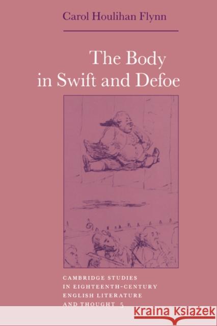 The Body in Swift and Defoe Carol Houlihan Flynn Howard Erskine-Hill John Richetti 9780521382687
