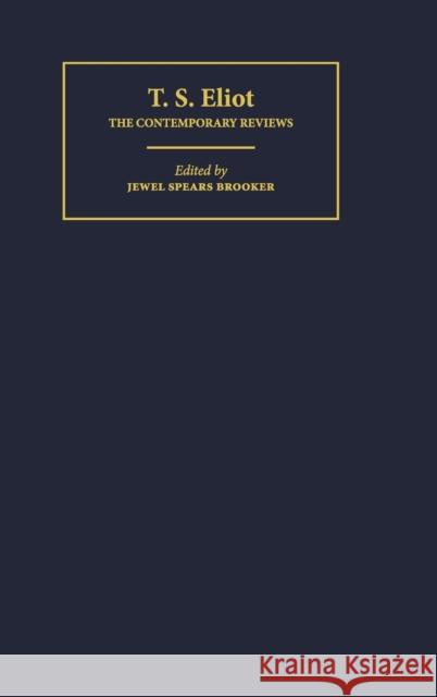 T. S. Eliot: The Contemporary Reviews Brooker, Jewel Spears 9780521382779 Cambridge University Press