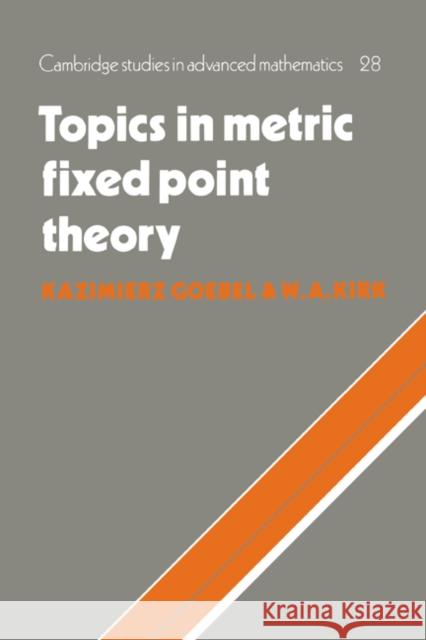 Topics in Metric Fixed Point Theory Kazimierz Goebel 9780521382892 0