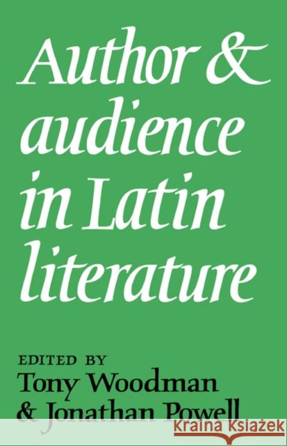 Author and Audience in Latin Literature A. J. Woodman Jonathan Powell A. J. Woodman 9780521383073 Cambridge University Press