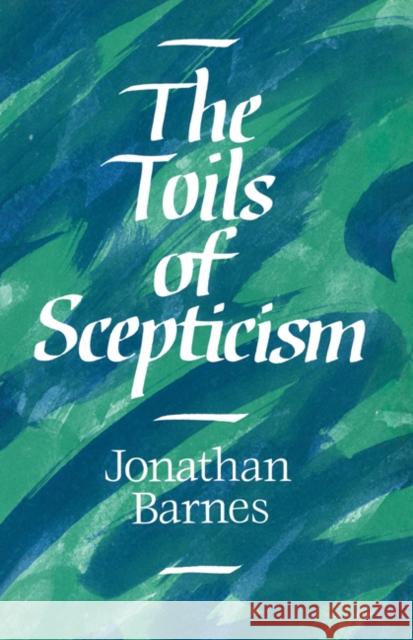 The Toils of Scepticism Jonathan Barnes Jonathan Barnes 9780521383394 Cambridge University Press