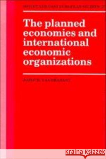 The Planned Economies and International Economic Organizations Jozef M. van Brabant 9780521383509 Cambridge University Press