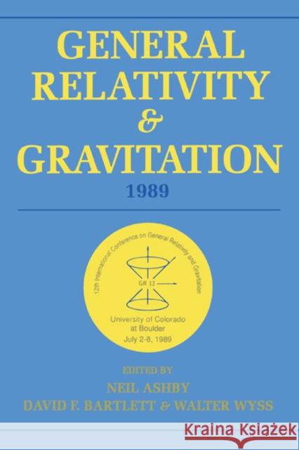 General Relativity and Gravitation, 1989: Proceedings of the 12th International Conference on General Relativity and Gravitation Neil Ashby, David F. Bartlett, Walter Wyss 9780521384285