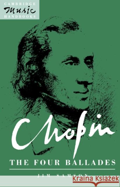 Chopin: The Four Ballades Jim Samson (University of Bristol) 9780521384612 Cambridge University Press