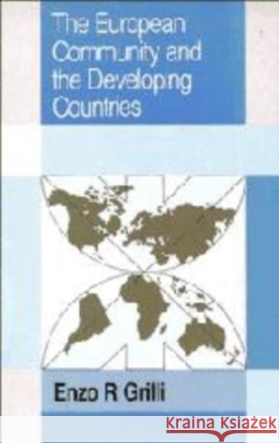 The European Community and the Developing Countries Enzo R. Grilli (The World Bank) 9780521385114 Cambridge University Press