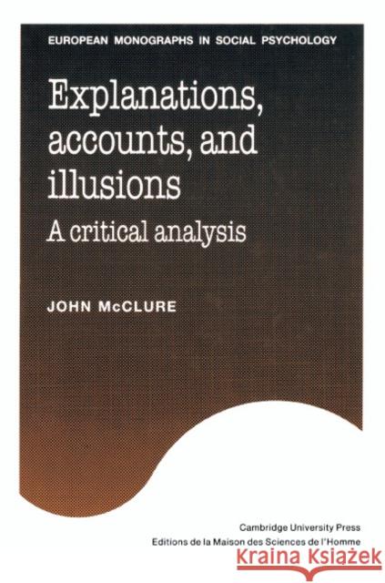 Explanations, Accounts, and Illusions: A Critical Analysis McClure, John 9780521385329