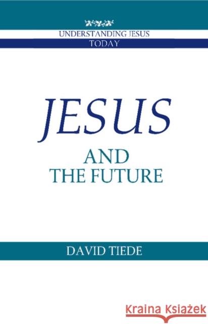 Jesus and the Future David L. Tiede 9780521385527