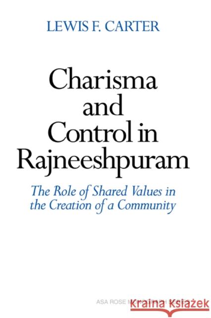 Charisma and Control in Rajneeshpuram: A Community Without Shared Values Carter, Lewis F. 9780521385541 CAMBRIDGE UNIVERSITY PRESS