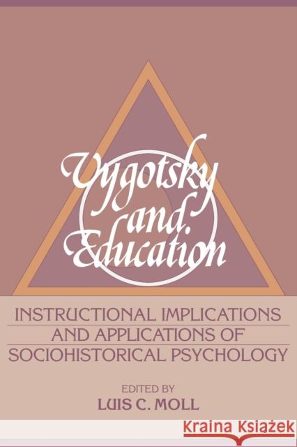 Vygotsky and Education: Instructional Implications and Applications of Sociohistorical Psychology Moll, Luis C. 9780521385794 Cambridge University Press