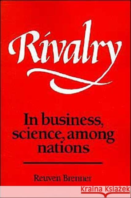 Rivalry: In Business, Science, Among Nations Brenner, Reuven 9780521385848 Cambridge University Press