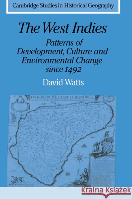 The West Indies: Patterns of Development, Culture and Environmental Change Since 1492 Watts, David 9780521386517 Cambridge University Press