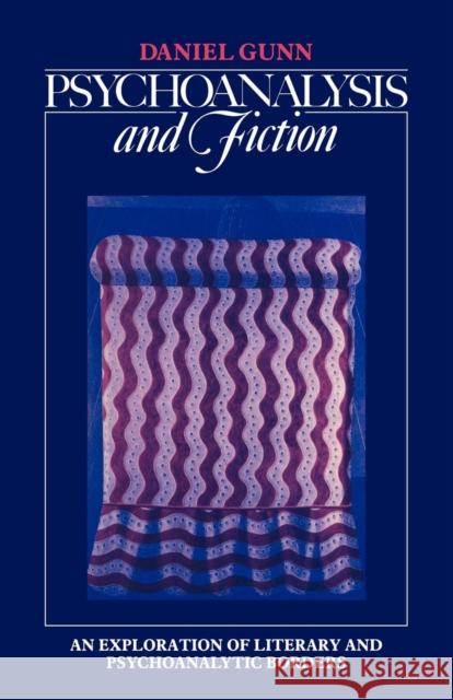 Psychoanalysis and Fiction: An Exploration of Literary and Psychoanalytic Borders Gunn, Daniel 9780521386692 Cambridge University Press