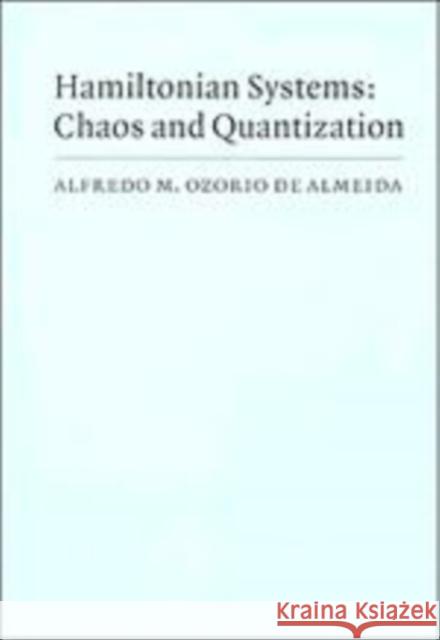 Hamiltonian Systems: Chaos and Quantization Ozorio de Almeida, Alfredo M. 9780521386708 Cambridge University Press